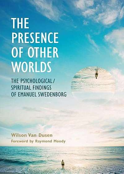 The Presence of Other Worlds: The Psychological/Spiritual Findings of Emanuel Swedenborg, Paperback