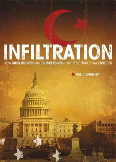 Infiltration: How Muslim Spies and Subversives Have Penetrated Washington, Paperback
