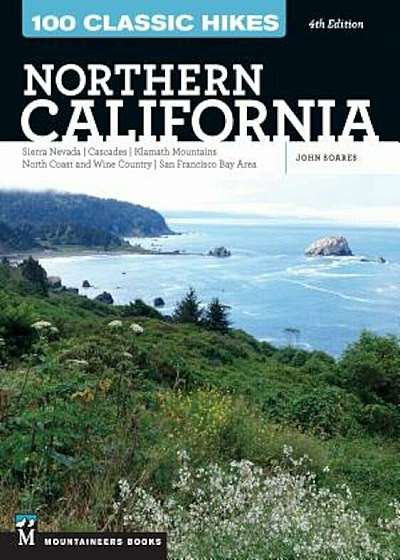 100 Classic Hikes: Northern California: Sierra Nevada, Cascades, Klamath Mountains, North Coast and Wine Country, San Francisco Bay Area, Paperback