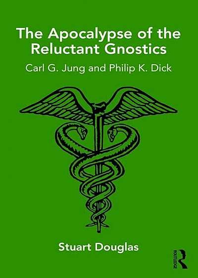 The Apocalypse of the Reluctant Gnostics: Carl G. Jung and Philip K. Dick, Paperback