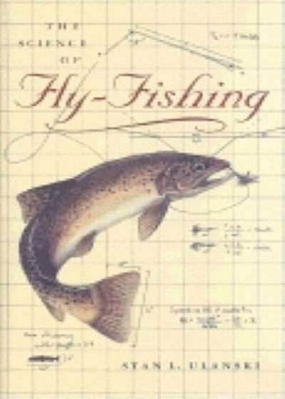 The Science of Fly-Fishing, Hardcover