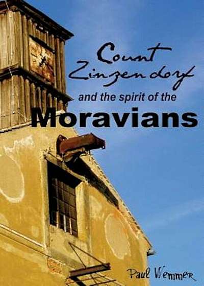 Count Zinzendorf and the Spirit of the Moravians, Paperback