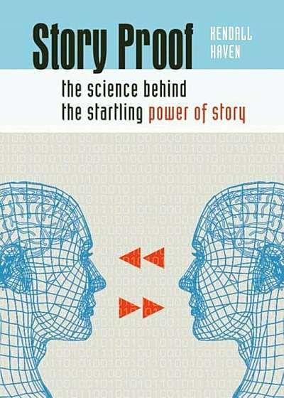 Story Proof: The Science Behind the Startling Power of Story, Paperback