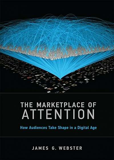 The Marketplace of Attention: How Audiences Take Shape in a Digital Age, Paperback