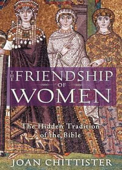 The Friendship of Women: The Hidden Tradition of the Bible, Paperback
