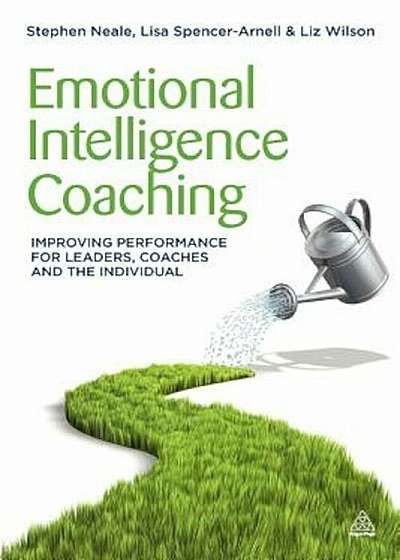 Emotional Intelligence Coaching: Improving Performance for Leaders, Coaches and the Individual, Paperback