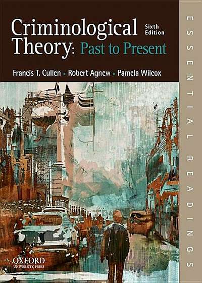 Criminological Theory: Past to Present: Essential Readings, Paperback