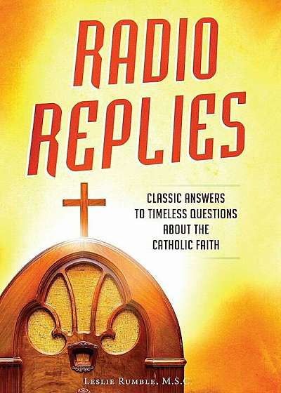 Radio Replies- Catholic Answers Edition- Three Volume in One: Classic Answers to Timeless Questions about the Catholic Faith, Paperback