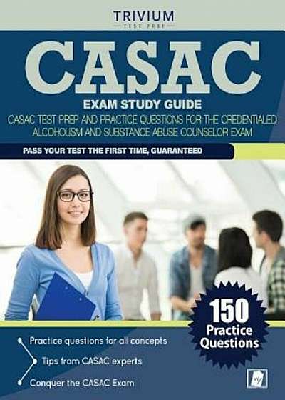 Casac Exam Study Guide: Casac Test Prep and Practice Questions for the Credentialed Alcoholism and Substance Abuse Counselor Exam, Paperback