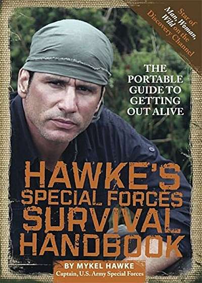Hawke's Special Forces Survival Handbook: The Portable Guide to Getting Out Alive, Paperback