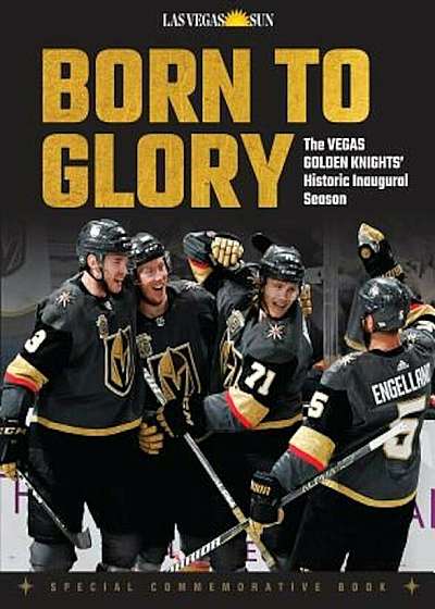 Born to Glory: The Vegas Golden Knights' Historic Inaugural Season, Paperback