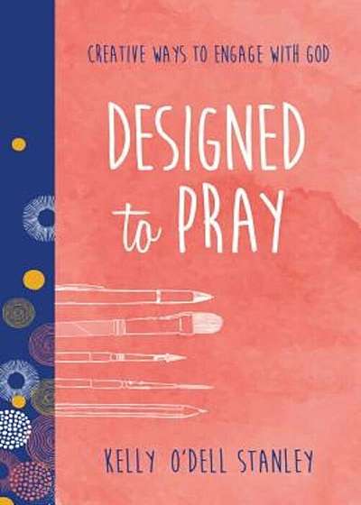 Designed to Pray: Creative Ways to Engage with God, Paperback