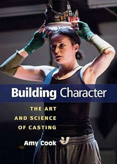 Building Character: The Art and Science of Casting, Paperback