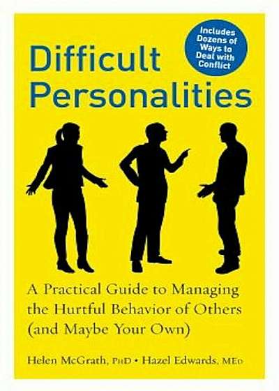 Difficult Personalities: A Practical Guide to Managing the Hurtful Behavior of Others (and Maybe Your Own), Paperback