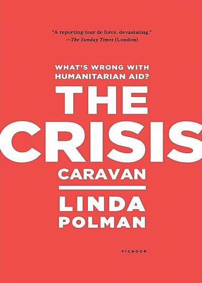 The Crisis Caravan: What's Wrong with Humanitarian Aid', Paperback