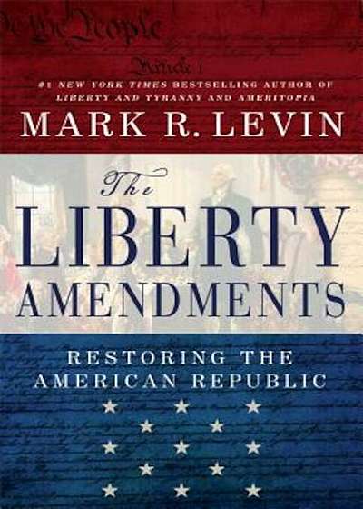 The Liberty Amendments: Restoring the American Republic, Paperback