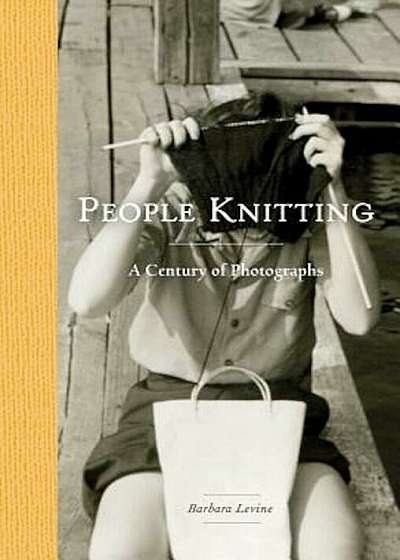 People Knitting: A Century of Photographs, Hardcover