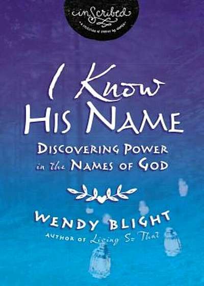 I Know His Name: Discovering Power in the Names of God, Paperback