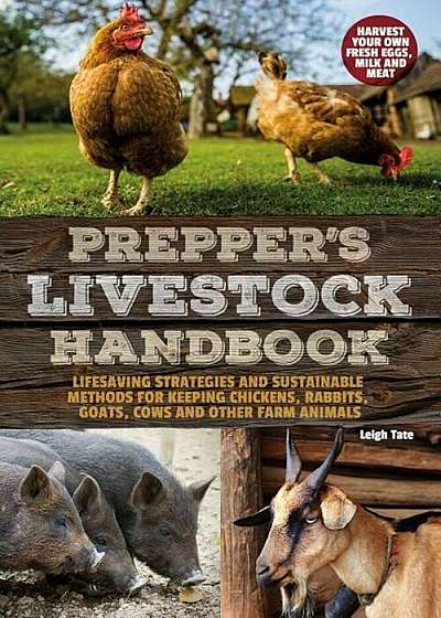 Prepper's Livestock Handbook: Lifesaving Strategies and Sustainable Methods for Keeping Chickens, Rabbits, Goats, Cows and Other Farm Animals, Paperback