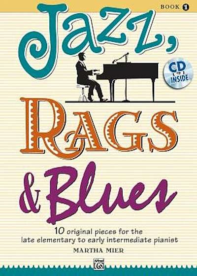 Jazz, Rags & Blues, Book 1: 10 Original Pieces for the Late Elementary to Early Intermediate Pianist 'With CD (Audio)', Paperback