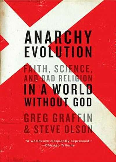 Anarchy Evolution: Faith, Science, and Bad Religion in a World Without God, Paperback