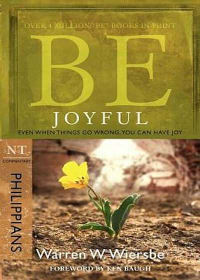 Be Joyful: Even When Things Go Wrong, You Can Have Joy: NT Commentary Philippians, Paperback