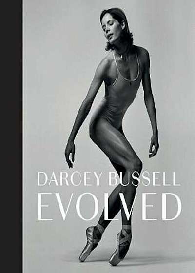 Darcey Bussell: Evolved, Hardcover