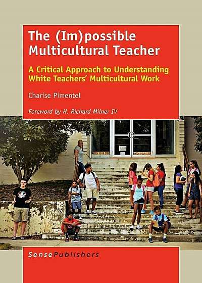 The (Im)Possible Multicultural Teacher: A Critical Approach to Understanding White Teachers' Multicultural Work, Paperback