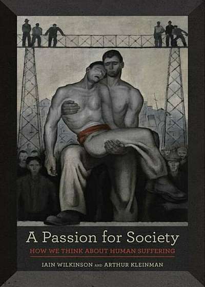 A Passion for Society: How We Think about Human Suffering, Paperback