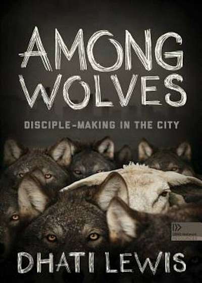 Among Wolves: Disciple-Making in the City, Paperback