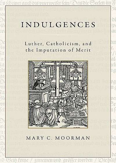 Indulgences: Luther, Catholicism, and the Imputation of Merit, Hardcover
