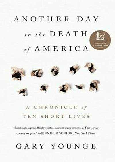 Another Day in the Death of America: A Chronicle of Ten Short Lives, Hardcover
