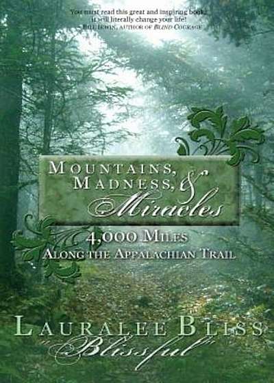 Mountains, Madness, & Miracles: 4,000 Miles Along the Appalachian Trail, Paperback