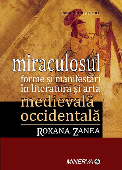 Miraculosul. Forme si manifestari in literatura si arta medievala occidentala