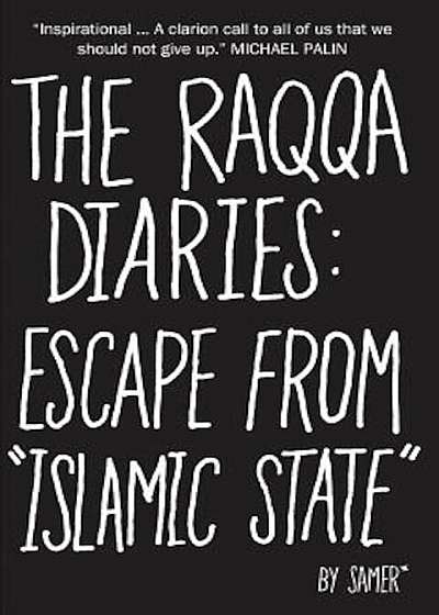 The Raqqa Diaries: Escape from Islamic State, Hardcover