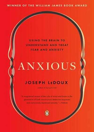 Anxious: Using the Brain to Understand and Treat Fear and Anxiety, Paperback