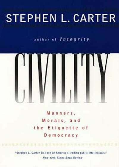 Civility: Manners, Morals, and the Etiquette of Democracy, Paperback