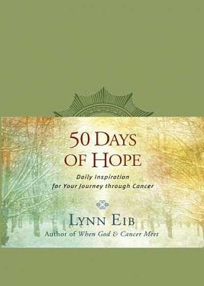 50 Days of Hope: Daily Inspiration for Your Journey Through Cancer, Paperback