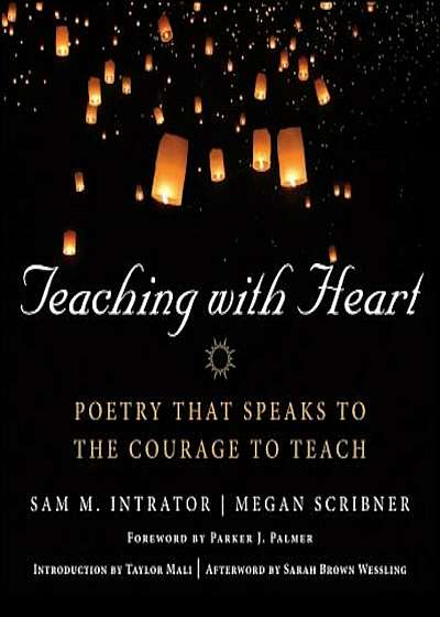 Teaching with Heart: Poetry That Speaks to the Courage to Teach, Hardcover
