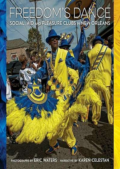Freedom's Dance: Social Aid and Pleasure Clubs in New Orleans, Hardcover
