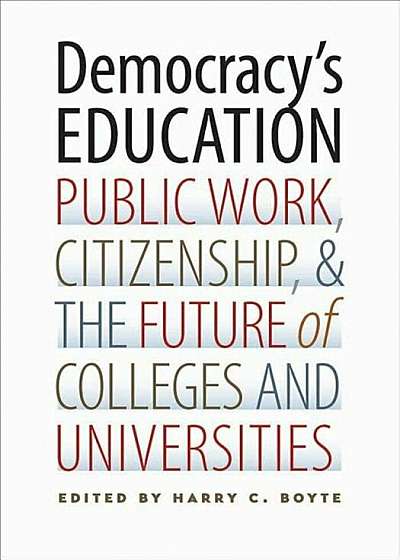 Democracy's Education: Public Work, Citizenship, and the Future of Colleges and Universities, Paperback