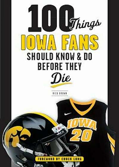100 Things Iowa Fans Should Know & Do Before They Die, Paperback