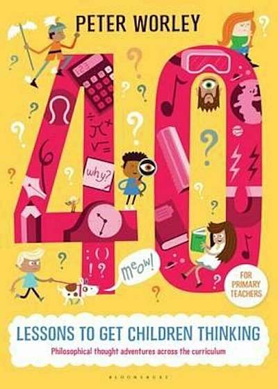 40 lessons to get children thinking: Philosophical thought a, Paperback