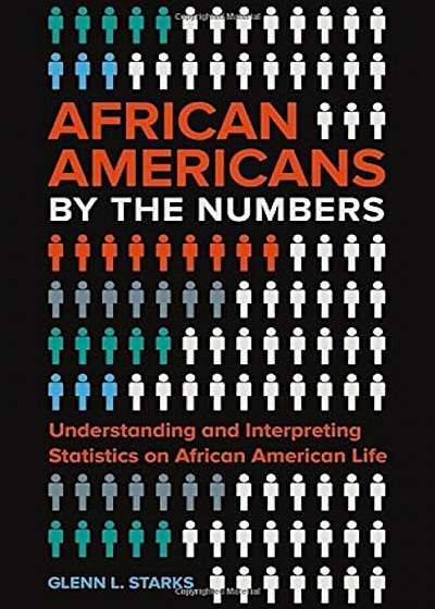African Americans by the Numbers: Understanding and Interpreting Statistics on African American Life, Hardcover
