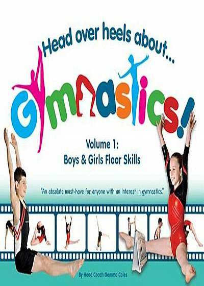 Head Over Heels about Gymnastics! Volume 1: Boys & Girls Floor Skills, Paperback