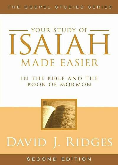 Your Study of Isaiah Made Easier: In the Bible and Book of Mormon, Paperback