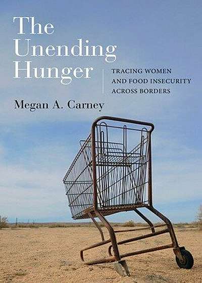 The Unending Hunger: Tracing Women and Food Insecurity Across Borders, Paperback