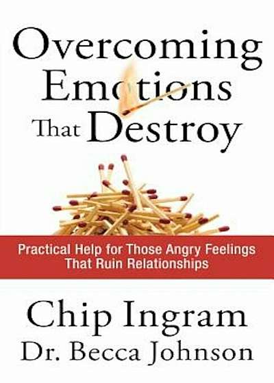 Overcoming Emotions That Destroy: Practical Help for Those Angry Feelings That Ruin Relationships, Paperback