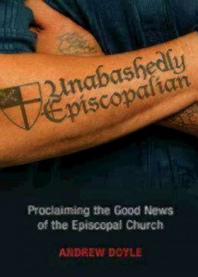 Unabashedly Episcopalian: Proclaiming the Good News of the Episcopal Church, Paperback