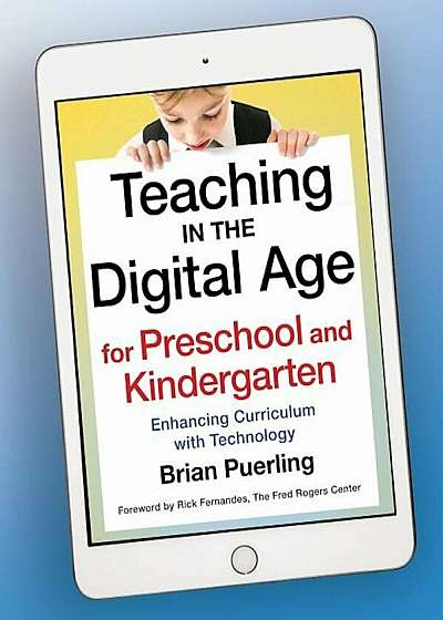 Teaching in the Digital Age for Preschool and Kindergarten: Enhancing Curriculum with Technology, Paperback